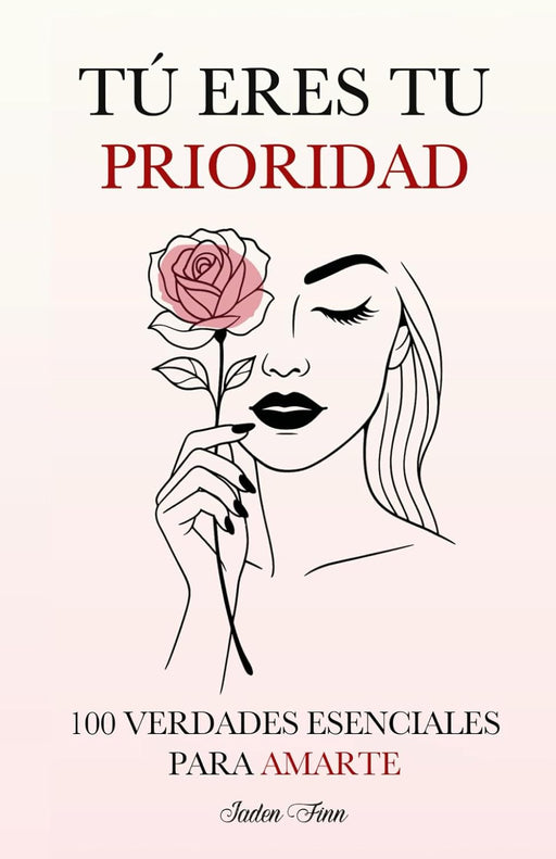 Tú Eres tu Prioridad: 100 Verdades Esenciales para Amarte (Spanish Edition) - Quierox - Tienda Online